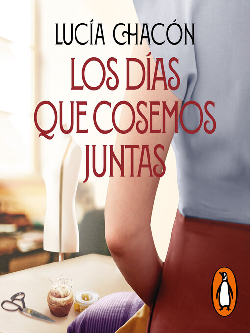 Title details for Los días que cosemos juntas (Siete agujas de coser 2) by Lucía Chacón - Available